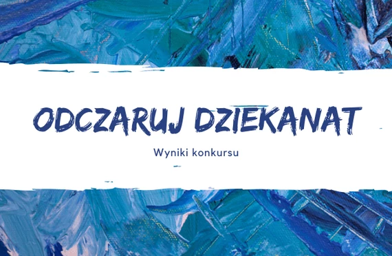 Wyniki konkursu &#8222;Odczaruj dziekanat&#8221;