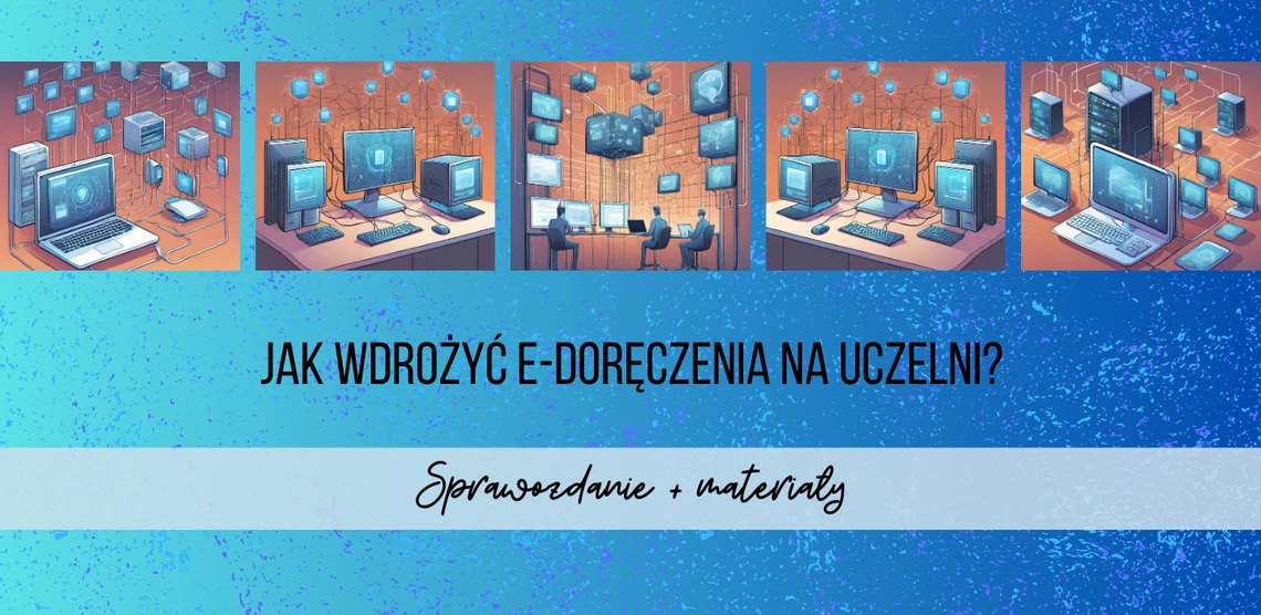 Wdrażanie e-Doręczeń na uczelniach: zamiast podsumowania