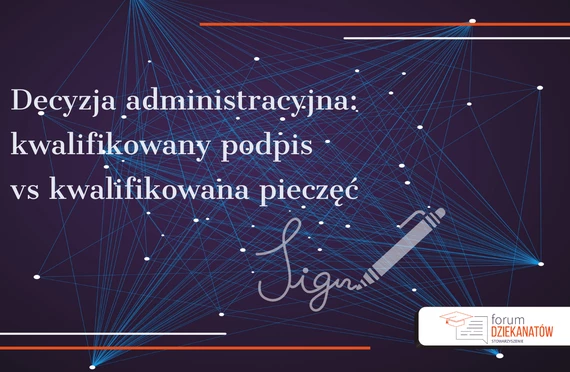 Podpisy na decyzji administracyjnej: kwalifikowany podpis czy kwalifikowana pieczęć? Analiza interpretacji prawnych