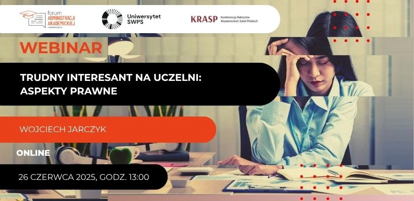 Webinar: Trudny interesant na uczelni – aspekty prawne, 26 czerwca 2025, godz. 13:00, online