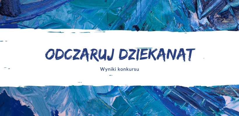 Wyniki konkursu „Odczaruj dziekanat”