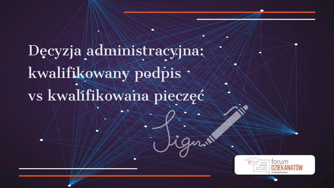 Podpisy na decyzji administracyjnej: kwalifikowany podpis czy kwalifikowana pieczęć? Analiza interpretacji prawnych